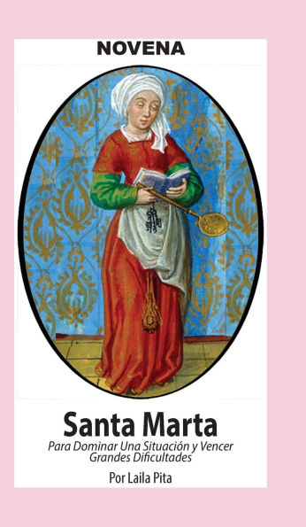 Novena De Santa Marta para Dominar una Situaciï¿½n y Vencer Grandes Dificultades