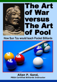 Title: The Art of War versus The Art of Pool: How Sun Tzu would play pocket billiards, Author: Allan P Sand