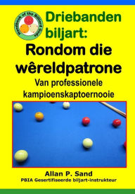 Title: Driebanden biljart - Rondom die Wï¿½reldpatrone: Van professionele kampioenskaptoernooie, Author: Allan P Sand