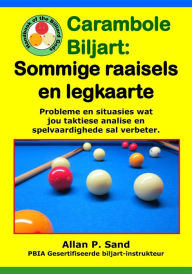 Title: Carambole Biljart - Sommige raaisels en legkaarte: Taktiese probleme om jou geestelike behendigheid te verbeter, en vaardigheid met skietvaardighede, Author: Allan P Sand