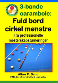 Title: 3-bande carambole - Fuld bord cirkel mï¿½nstre: Fra professionelle mesterskabsturnerin, Author: Allan P Sand