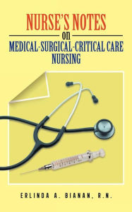 Title: Nurse's Notes on Medical-Surgical-Critical Care Nursing, Author: Erlinda A Bianan RN