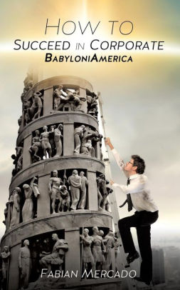how to succeed in corporate babyloniamerica paperback how to succeed in corporate world
