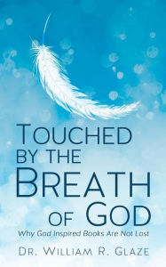 Title: Touched by the Breath of God, Author: Dr William R. Glaze