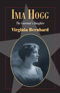 Title: Ima Hogg: The Governor's Daughter, Author: Virginia Bernhard