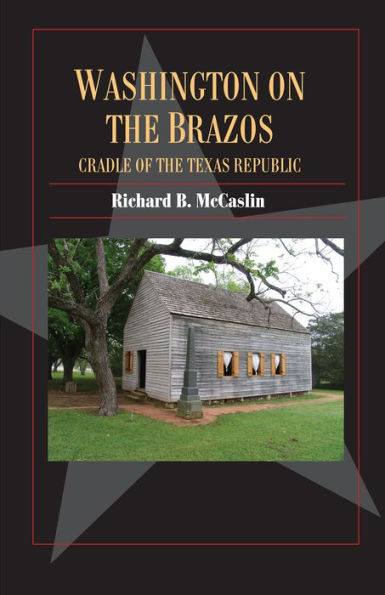 Washington on the Brazos: Cradle of Texas Republic