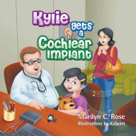 Title: Kylie Gets a Cochlear Implant, Author: Marilyn C. Rose