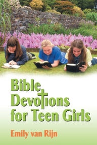 Title: Bible Devotions for Teen Girls, Author: Emily Van Rijn