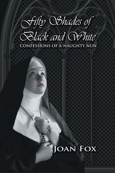 Fifty Shades of Black and White: Confessions of a Naughty Nun