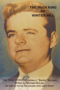 Title: The Irish King of Winter Hill: The True Story of James J. Buddy McLean, Author: Michael McLean