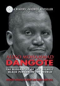 Title: Aliko Mohammad Dangote: The Biography of the Richest Black Person in the World, Author: Moshood Ademola Fayemiwo