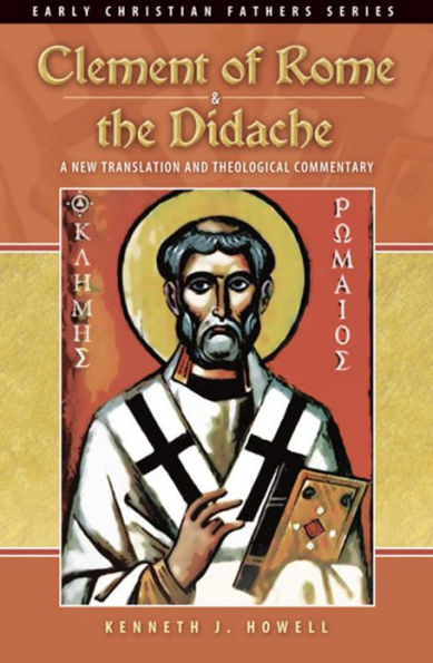 Clement of Rome & the Didache: A New Translation and Theological Commentary