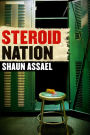 Steroid Nation: Juiced Home Run Totals, Anti-aging Miracles, and a Hercules in Every High School: The Secret History of America's True Drug Addiction