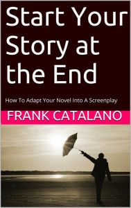 Title: Start Your Story at the End, Author: Frank Catalano