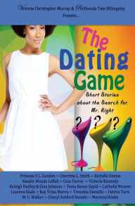 Title: The Dating Game: Short Stories About the Search for Mr. Right, Author: Kay Trina Morris