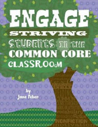 Title: Engage Striving Students in the Common Core Classroom, Author: Jane Feber