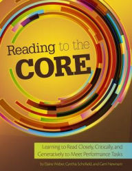 Title: Reading to the Core: Learning to Read Closely, Critically, and Generatively to Meet Performance Tasks, Author: Cynthia Schofield