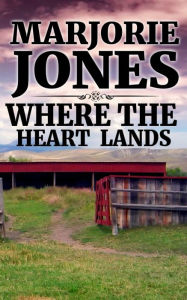 Title: Where the Heart Lands, Author: Marjorie Jones