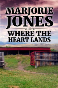 Title: Where The Heart Lands, Author: Marjorie Jones