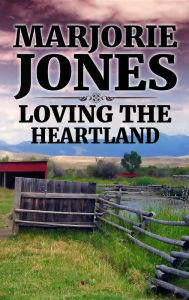 Title: Loving the Heartland, Author: Marjorie Jones