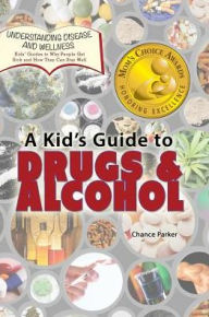 Title: A Kid's Guide to Drugs and Alcohol, Author: Chance Parker