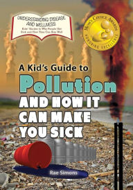 Title: A Kid's Guide to Pollution and How It Can Make You Sick, Author: Rae Simons