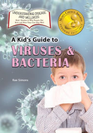 Title: A Kid's Guide to Viruses and Bacteria, Author: Rae Simons