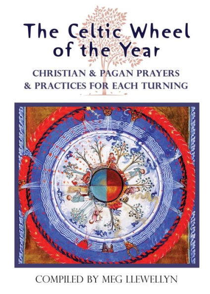 The Celtic Wheel of the Year: Christian & Pagan Prayers & Practices for Each Turning