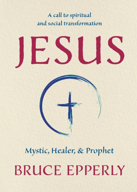 Jesus: Mystic, Healer, and Prophet by Bruce Epperly, Paperback | Barnes ...