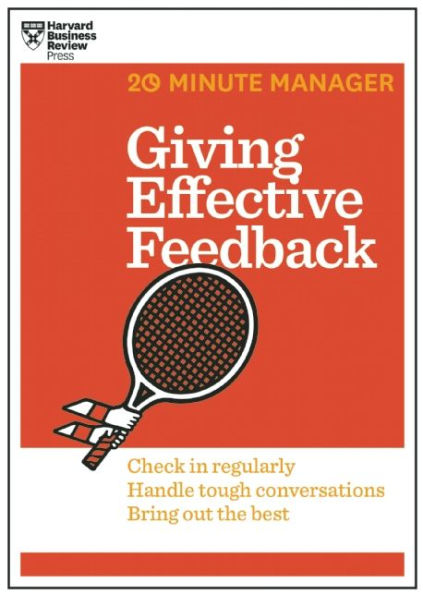 Giving Effective Feedback (HBR 20-Minute Manager Series)