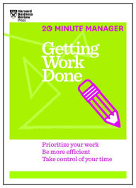 Title: Getting Work Done (HBR 20-Minute Manager Series), Author: Harvard Business Review