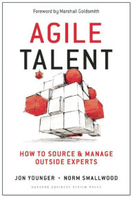 Agile Talent: How to Source and Manage Outside Experts