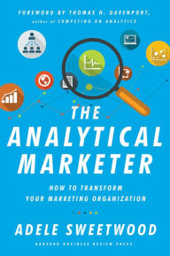 Title: The Analytical Marketer: How to Transform Your Marketing Organization, Author: Adele Sweetwood