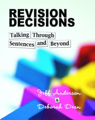 Title: Revision Decisions: Talking Through Sentences and Beyond / Edition 1, Author: Jeff Anderson