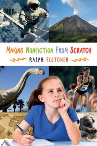 Title: Making Nonfiction from Scratch, Author: Ralph Fletcher