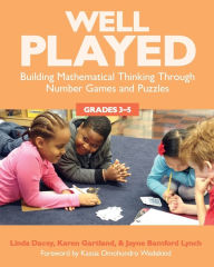 Title: Well Played, Grades 3-5: Building Mathematical Thinking Through Number Games and Puzzles / Edition 1, Author: Linda Dacey