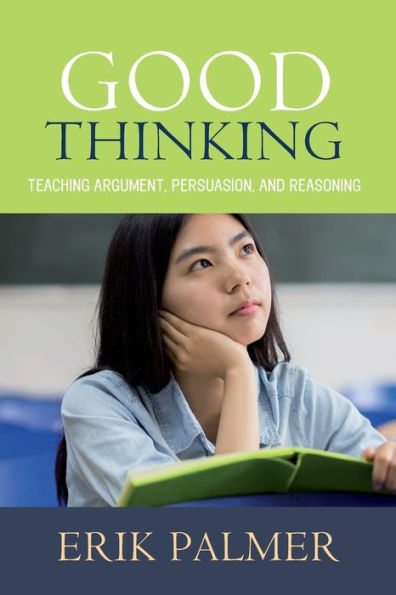 Good Thinking: Teaching Argument, Persuasion, and Reasoning
