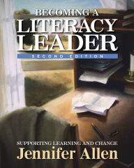 Title: Becoming a Literacy Leader, 2nd edition: Supporting Learning and Change, Author: Jennifer Allen