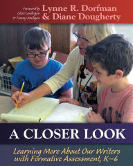 Title: A Closer Look: Learning More About Our Writers with Formative Assessment / Edition 1, Author: Lynne Dorfman