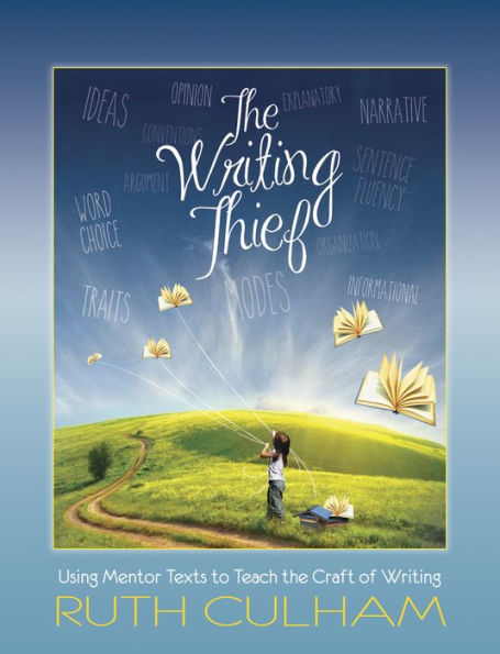 Writing Thief: Using Mentor Texts to Teach the Craft of Writing