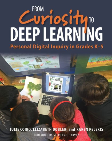 From Curiosity to Deep Learning: Personal Digital Inquiry in Grades K-5 / Edition 1