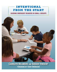 Title: Intentional From the Start: Guiding Emergent Readers in Small Groups, Author: Carolyn Helmers