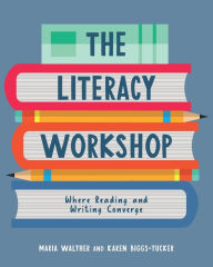 Title: Literacy Workshop: Where Reading and Writing Converge, Author: Maria Walther