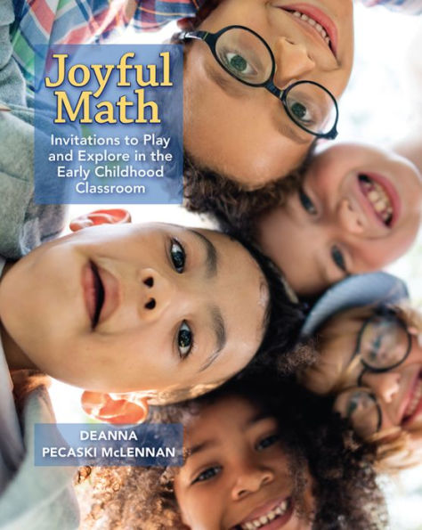 Joyful Math: Invitations to Play and Explore the Early Childhood Classroom