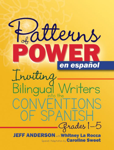 Patterns of Power en español, Grades 1-5: Inviting Bilingual Writers into the Conventions of Spanish / Edition 1