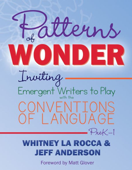 Patterns of Wonder, Grades PreK-1: Inviting Emergent Writers to Play with the Conventions of Language