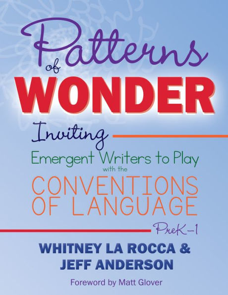Patterns of Wonder, Grades PreK-1: Inviting Emergent Writers to Play with the Conventions Language