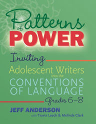 Downloads ebooks for free Patterns of Power, Grades 6-8: Inviting Adolescent Writers into the Conventions of Language 9781625315151 English version 