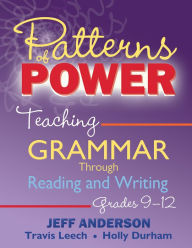 Title: Patterns of Power, Grades 9-12: Teaching Grammar Through Reading and Writing, Author: Jeff Anderson