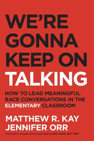 We're Gonna Keep On Talking: How to Lead Meaningful Race Conversations the Elementary Classroom